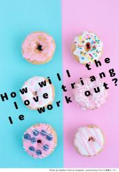How will the love triangle work out?