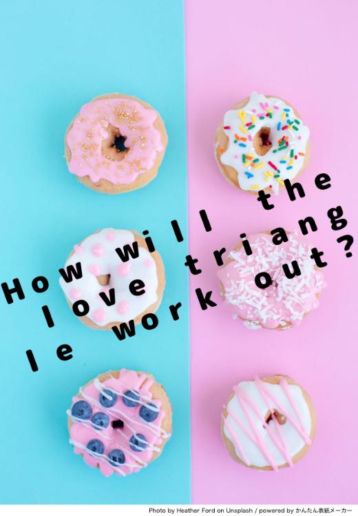 How will the love triangle work out?